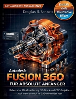 Autodesk Fusion 360 für absolute Anfänger (Aktualisierte Ausgabe 2026): Beherrsche 3D-Modellierung, 3D-Druck und CNCDesigns – auch wenn du noch nie CAD verwendet hast (German Edition) B0GQRJL1VK Book Cover