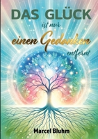 Das Glück ist nur einen Gedanken entfernt: Glück beginnt in deinem Kopf - Wie du mit der Kraft deiner Gedanken ein erfülltes und erfolgreiches Leben erschaffst (German Edition) 338423684X Book Cover