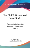 The Child's Picture And Verse Book: Commonly Called Otto Speckter's Fable Book 0548407711 Book Cover