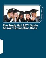The Study Hall SAT Guide Answer Explanation Book: Companion to the Official SAT Study Guide 1449544282 Book Cover