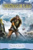 Christmas or X-Mas: The Un-Preached Truth 1530870097 Book Cover