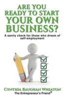 Are You Ready to Start Your Own Business?: A Sanity Check for Those Who Dream of Self-Employment 1511529474 Book Cover