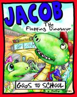 Jacob the Flapping Dinosaur Goes to School 0692067884 Book Cover