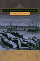Social and Economic Networks in Early Massachusetts: Atlantic Connections 027103551X Book Cover