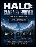 HALO: CAMPAIGN EVOLVED GUIDE DU JEU NON OFFICIEL: Maîtrisez la campagne grâce à des guides d'experts, des astuces de combat et des stratégies éprouvées. (French Edition) B0H9PHT5NZ Book Cover
