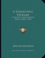 A Szemelyiseg Vedelme: A Polgari Torvenykonyv Tervezeteben (1903) 1169502229 Book Cover