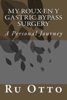 My Roux-en Y Gastric Bypass Surgery: A Personal Experience 1545189455 Book Cover