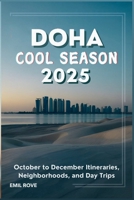 Doha Cool Season 2025: October to December Itineraries, Neighborhoods, and Day Trips B0FVMR75XX Book Cover