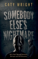 Somebody Else’s Nightmare: Abi’s Path Through Darkness, Betrayal and Self-Discovery 1806345080 Book Cover