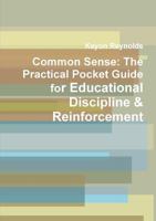 Common Sense: The Practical Pocket Guide for Educational Discipline & Reinforcement 1329079833 Book Cover