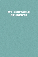 My Quotable Students: Record your students Quotes. Perfect Gift idea for Teachers to record classroom stories. Teacher Journal. 1671141679 Book Cover