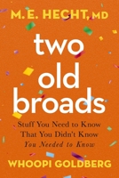 Two Old Broads: Stuff You Need to Know That You Didn’t Know You Needed to Know 078524512X Book Cover