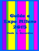 Guida a Expo Milano 2015 1517008921 Book Cover