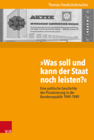 Was Soll Und Kann Der Staat Noch Leisten?: Eine Politische Geschichte Der Privatisierung in Der Bundesrepublik 1949-1989 3525355939 Book Cover