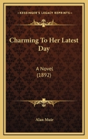 Charming To Her Latest Day: A Novel 1164601946 Book Cover