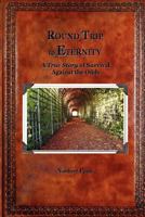 Round Trip to Eternity: A True Story of of Survival Against the Odds 0615513069 Book Cover