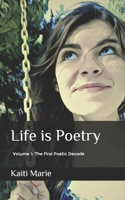 Life is Poetry: Volume 1: The First Poetic Decade 1713274965 Book Cover