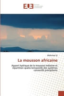 La mousson africaine: Apport hydrique de la mousson indienne et répartition spatio-temporelle des systèmes convectifs précipitants 613847354X Book Cover
