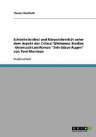 Sch�nheitsideal und K�rperidentit�t unter dem Aspekt der Critical Whiteness Studies - Untersucht am Roman Sehr blaue Augen von Toni Morrison 3638718425 Book Cover