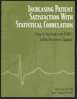 Increasing Patient Satisfaction With Statistical Correlation: A Step-by-step Guide to the Jcaho's Staffing Effectiveness Standards 1578392683 Book Cover