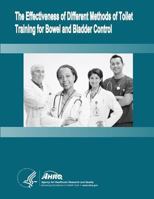 The Effectiveness of Different Methods of Toilet Training for Bowel and Bladder Control: Evidence Report/Technology Assessment Number 147 1499512988 Book Cover