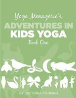 Yoga Menagerie's Adventures in Kids Yoga: Book One 1496048970 Book Cover