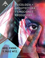 Psicología + Arquitectura = Emociones producidas (Spanish Edition) B0FKZZWFXH Book Cover