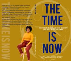 The Time Is Now: To Overcome, Embrace Your Identity, and Walk in Your Purpose 0578335980 Book Cover