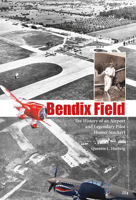 Bendix Field: The History of an Airport and Legendary Pilot Homer Stockert 0764343785 Book Cover