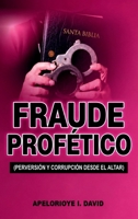 FRAUDE PROFÉTICO: PERVERSIÓN Y CORRUPCIÓN DESDE EL ALTAR (Spanish Edition) 1067777970 Book Cover
