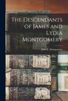 The Descendants of James and Lydia Montgomery (Classic Reprint) 1015050026 Book Cover