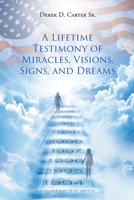 A Lifetime Testimony of Miracles, Visions, Signs, and Dreams 1647010195 Book Cover