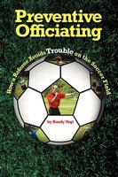 Preventive Officiating: How a Referee Avoids Trouble on the Soccer Field 1450567622 Book Cover