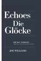 Echoes of Die Glocke: How Nazi Technology Shaped the Modern World B0F282B2L7 Book Cover