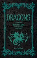 Dragons: A Handbook of History & Lore from Basilisks to Wyverns 1577155408 Book Cover
