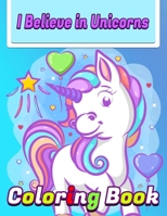 I Believe In Unicorns Coloring Book: Best unicorn coloring book for kids - Best unicorn coloring book for kids ages 2-4 ,3-5 ,4-8 B08NWJPF8W Book Cover