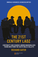 The 21st Century Ladz: Continuity and Changes Among Marginalised Young Men from the South Wales Valleys (Emerald Advances in Masculinities) 1837976341 Book Cover