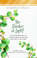 The Burden Is Light: The Autobiography of a Transformed Pagan Who Took God at His Word B002LSXMJ0 Book Cover