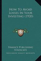How To Avoid Losses In Your Investing (1920) 1165525380 Book Cover