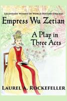 Empress Wu Zetian, a Play in Three Acts 1545004927 Book Cover
