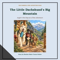 The Little Dachshund's Big Mountain (Parker & Pine Adventure Dogs) B0HJR2511X Book Cover