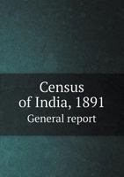 Census of India, 1891: General Report 1013806174 Book Cover