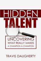 Hidden Talent: Uncovering What Really Makes a Champion a Champion 1797808036 Book Cover