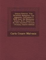 Felsina Pittrice, Vite de'Pittori Bolognesi. Con Aggiunte, Correzioni E Note Ined. del Medesimo Autore, Di G. Zanotti E Di Altri Scrittori Viventi - P 1294655671 Book Cover