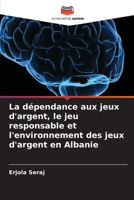 La dépendance aux jeux d'argent, le jeu responsable et l'environnement des jeux d'argent en Albanie 6205707357 Book Cover