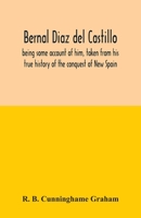 Bernal Diaz del Castillo; being some account of him taken from his True History of the Conquest of New Spain 9354033067 Book Cover