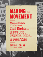 Making the Movement: How Activists Fought for Civil Rights with Buttons, Flyers, Pins, and Posters 1648961088 Book Cover