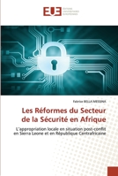 Les Réformes du Secteur de la Sécurité en Afrique: L’appropriation locale en situation post-conflit en Sierra Leone et en République Centrafricaine 6203451444 Book Cover