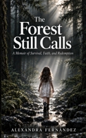 The Forest Still Calls: A Memoir of Survival, Faith, and Redemption B0HJKJXFKD Book Cover