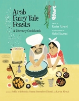 Arab Fairy Tale Feasts: A Literary Cookbook 162371690X Book Cover
